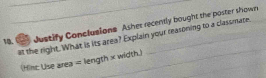 uay Justify Conclusions Asher recently bought the poster shown 
at the right. What is its area? Explain your reasoning to a classmate._ 
(Hint: Use area = length × width.)