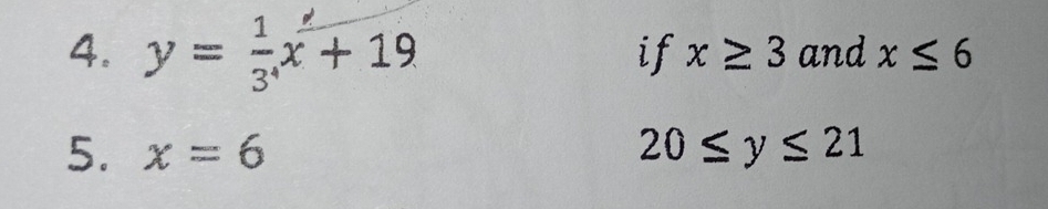 y= 1/3 x+19 and x≤ 6
if x≥ 3
5. x=6 20≤ y≤ 21