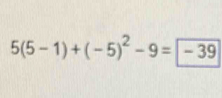 5(5-1)+(-5)^2-9=-39