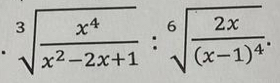 sqrt[3](frac x^4)x^2-2x+1:sqrt[6](frac 2x)(x-1)^4.