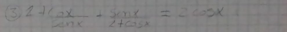 3 2+ cos x/sin x + sin x/2+cos x =2cos x