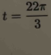 t= 22π /3 