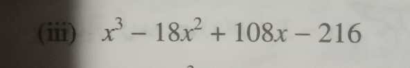 (iii) x^3-18x^2+108x-216