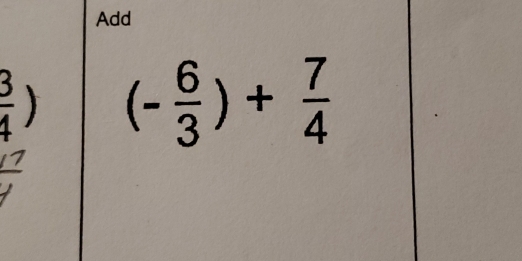 Add
 3/4 ) (- 6/3 )+ 7/4 