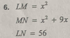 LM=x^2
MN=x^2+9x
LN=56