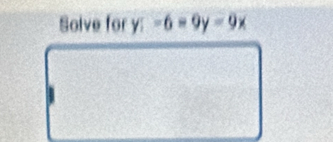 Solve for y:-6=9y=9x