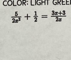 COLOR: LIGHT GREE
 5/2x^2 + 1/2 = (3x+3)/2x 