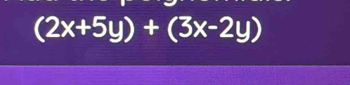 (2x+5y)+(3x-2y)