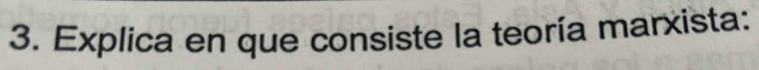 Explica en que consiste la teoría marxista: