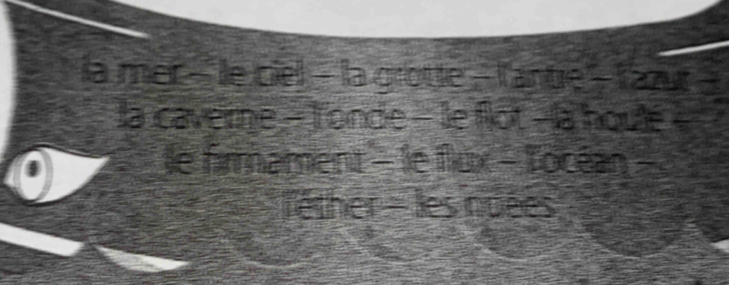 la mer- le ciel - la grotte - l'antre - lazur a 
la caverne - l'onde - le flot - la houlé 
4 
le firmament - le flux - Tocéan 
lether - lles noées