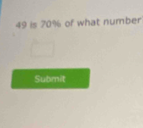 49 is 70% of what number 
Submit