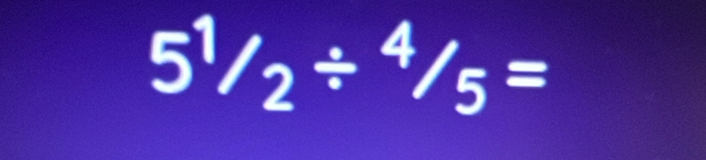 51/2/ 4/2/^4/_5=