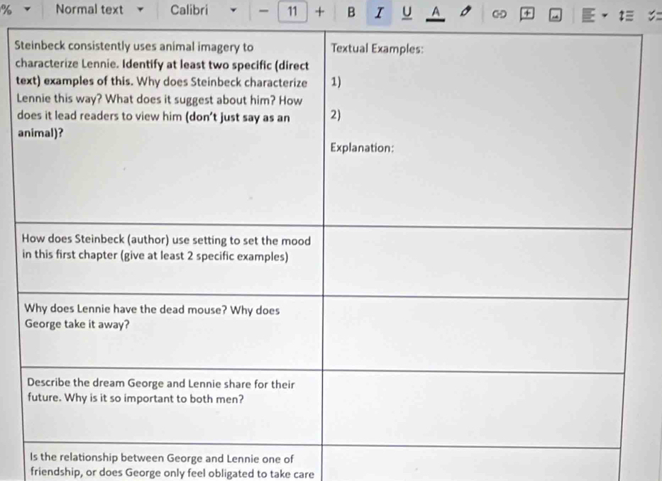 Normal text Calibri 11 + B I U A + 
S 
c 
te 
L 
d 
a 
i 
Is the relationship between George and Lennie one of 
friendship, or does George only feel obligated to take care