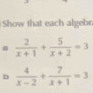 Show that each algebr
。  2/x+1 + 5/x+2 =3
b