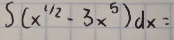 ∈t (x^(1/2)-3x^5)dx=