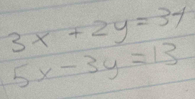 3x+2y=3-1
5x-3y=13