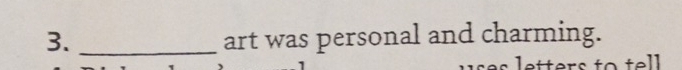 art was personal and charming. 
tell