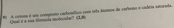 Resolvido:A cetona é um composto carbonílico com três átomos de carbono ...