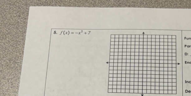 f(x)=-x^2+7
Fun 
Par 
D:_ 
Enc 
Inc 
De