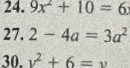 9x^2+10=6x
27. 2-4a=3a^2
30. v^2+6=v