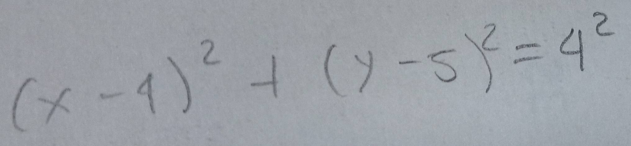 (x-4)^2+(y-5)^2=4^2