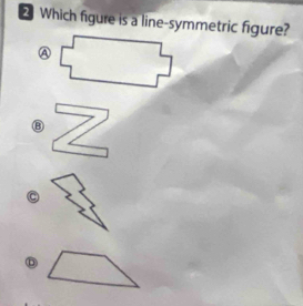 Which figure is a line-symmetric figure?
a
D