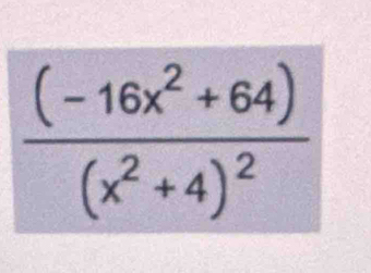 frac (-16x^2+64)(x^2+4)^2