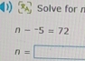 Solve for r
n-^-5=72
n=□