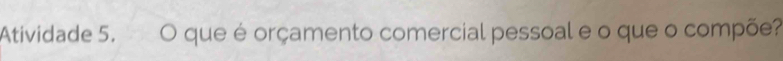 Atividade 5. O que é orçamento comercial pessoal e o que o compõe?