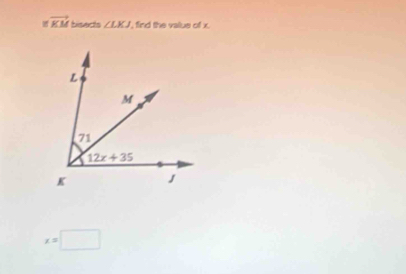 vector KM bisects ∠ LKJ , find the value of x.
x=□