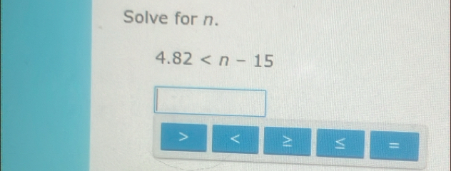 Solve for n.
4.82

=