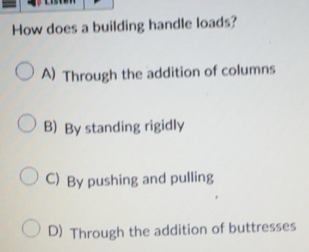 Solved: How does a building handle loads? A) Through the addition of ...