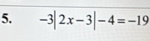 -3|2x-3|-4=-19