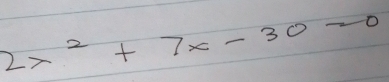 2x^2+7x-30=0