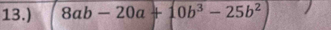 13.) 8ab-20a+10b^3-25b^2