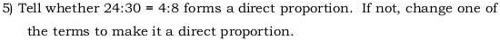 Tell whether 24:30=4:8 forms a direct proportion. If not, change one of 
the terms to make it a direct proportion.