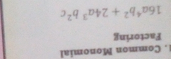 Common Monomial 
Factoring
16a^4b^2+24a^3b^2c