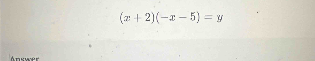 (x+2)(-x-5)=y
Answer