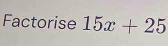 Factorise 15x+25