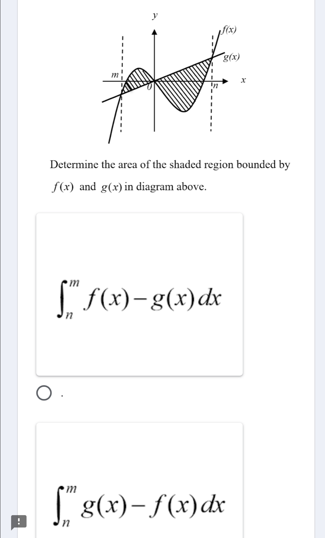 Determine the area of the shaded region bounded by
f(x) and g(x) in diagram above.
∈t _n^mf(x)-g(x)dx! ∈t _n^mg(x)-f(x)dx