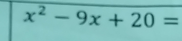 x^2-9x+20=