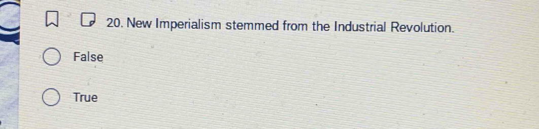 New Imperialism stemmed from the Industrial Revolution.
False
True