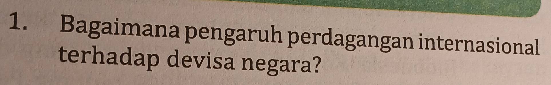 Bagaimana pengaruh perdagangan internasional 
terhadap devisa negara?