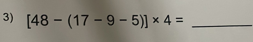 [48-(17-9-5)]* 4= _