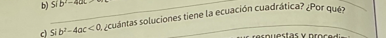 Sí b^2-4ac
c) Si b^2-4ac<0</tex> O, ¿cuántas soluciones tiene la ecuación cuadrática? ¿Por qué?