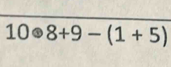 10odot 8+9-(1+5)