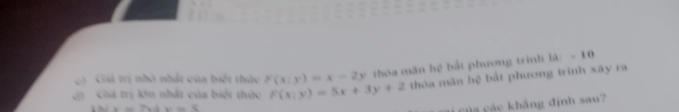 Gải trị nhỏ nhất của biết thức F(x:y)=x-2y thóa mãn hệ bắt phương trinh |a|=10
Ca Giá trị kn nhất của biết thức F(x:y)=5x+3y+2 thóa mãn hệ bắt phương trinh xáy ra
x=2x+b=8
ủ cc khắng định sau?