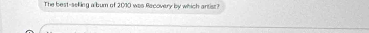 The best-selling album of 2010 was Recovery by which artist?
