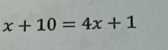 x+10=4x+1