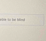 able to be blind